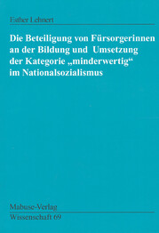 Die Beteiligung von Fürsorgerinnen an der Bildung und Umsetzung der Kategorie "minderwertig" im Nationalsozialismus