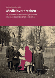 Medizinverbrechen an Bremer Kindern und Jugendlichen in der Zeit des Nationalsozialismus