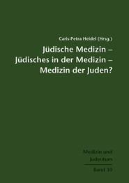 Jüdische Medizin – Jüdisches in der Medizin – Medizin der Juden?