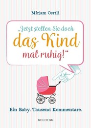 Jetzt stellen Sie doch das Kind mal ruhig!