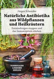 Nat&uuml;rliche Antibiotika aus Wildpflanzen und Heilkr&auml;utern