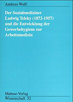 Mabuse Der Sozialmediziner Ludwig Teleky (1872-1957) und die Entwicklung der Gewerbehygiene zur Arbeitsmedizin