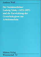 Mabuse Der Sozialmediziner Ludwig Teleky (1872-1957) und die Entwicklung der Gewerbehygiene zur Arbeitsmedizin