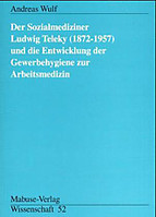 Mabuse Der Sozialmediziner Ludwig Teleky (1872-1957) und die Entwicklung der Gewerbehygiene zur Arbeitsmedizin