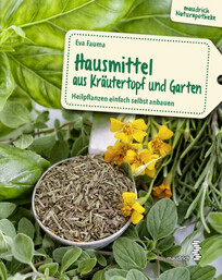 Hausmittel aus Kr&auml;utertopf und Garten