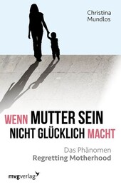 Wenn Mutter sein nicht gl&uuml;cklich macht