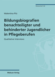 Bildungsbiografien benachteiligter und behinderter Jugendlicher in Pflegeberufen