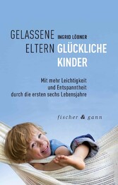 Gelassene Eltern – Glückliche Kinder