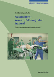 Kaiserschnitt - Wunsch, Erlösung oder Trauma?