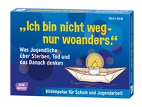 „Ich bin nicht weg – nur woanders.“ Was Jugendliche über Sterben, Tod und das Danach denken
