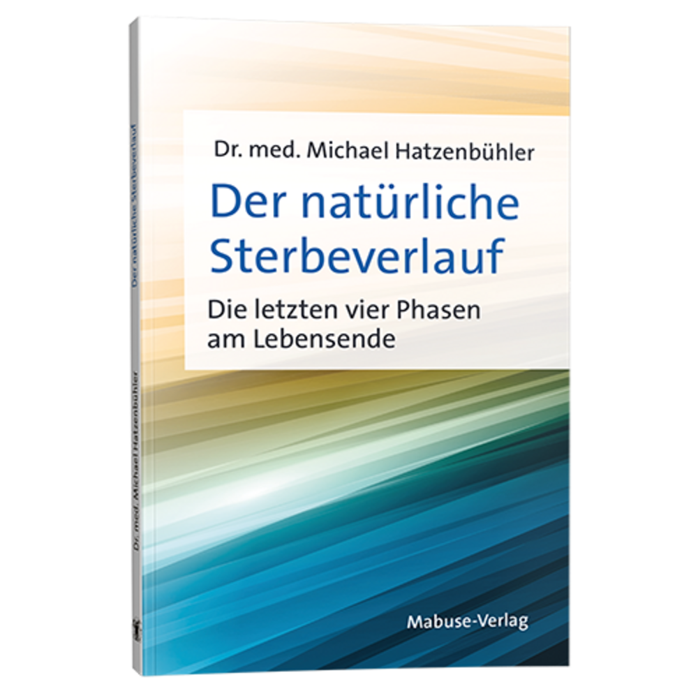 Der natürliche Sterbeverlauf. Die letzten vier Phasen am Lebensende
