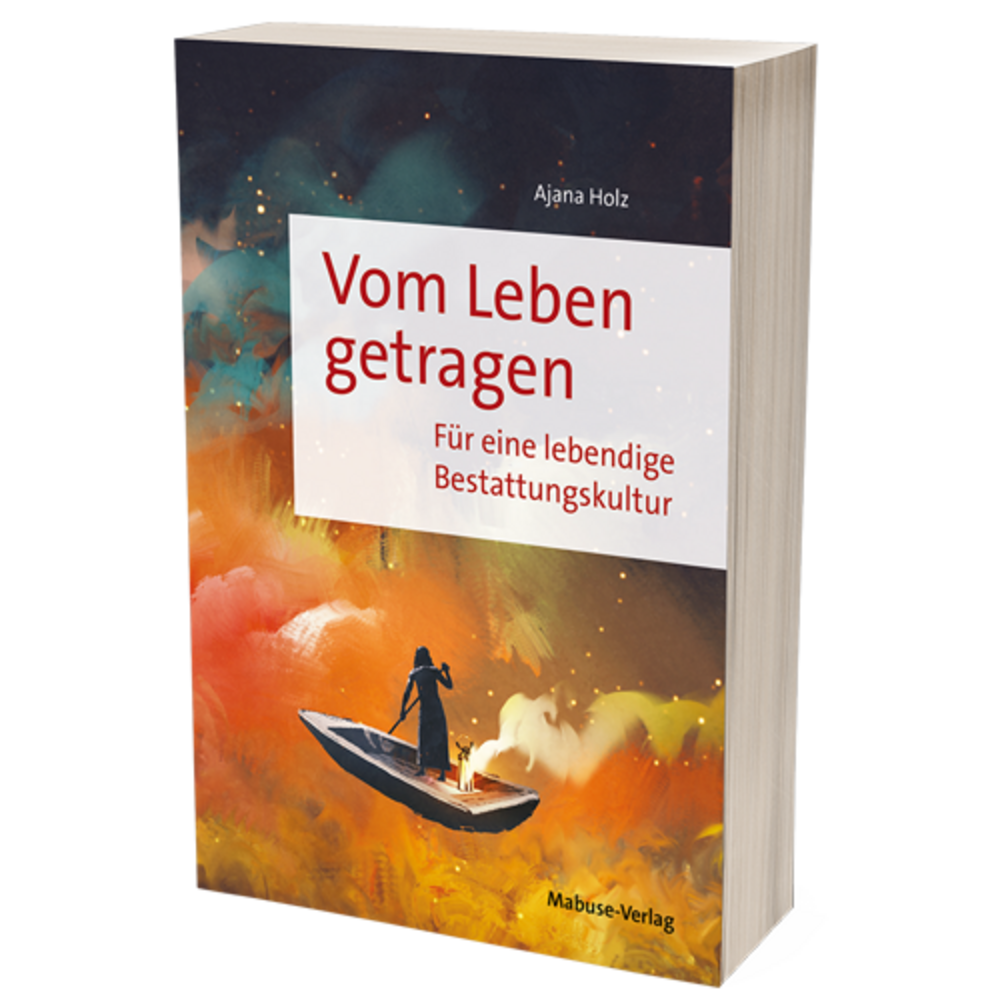 Vom Leben getragen. Für eine lebendige Bestattungskultur